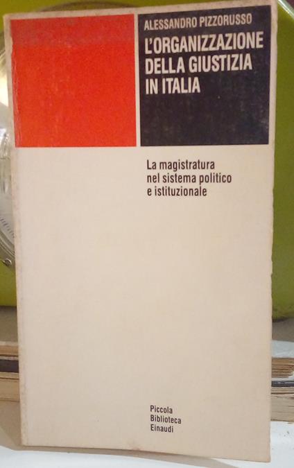 L' organizzazione della giustizia in Italia. La magistratura nel sistema politico e istituzionale - Alessandro Pizzorusso - copertina