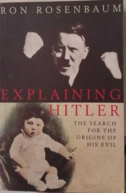 Explaining Hitler. The Search for the Origins of His Evil - Ron Rosenbaum - copertina