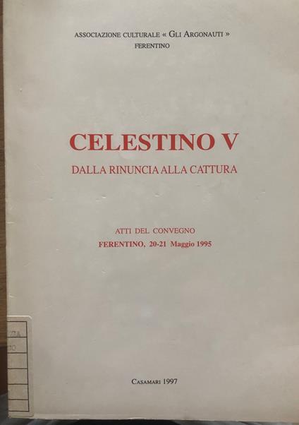 Celestino V. Dalla rinuncia alla cattura. Atti del convegno - copertina