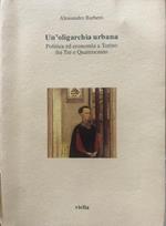 Un'oligarchia urbana. Politica ed economia a Torino fra Tre e Quattrocento