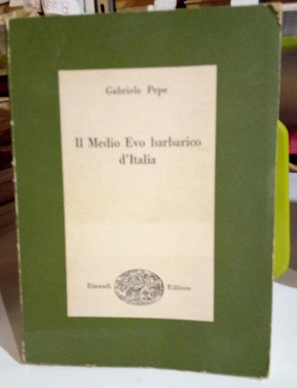 Il Medio Evo barbarico d'Italia - Gabriele Pepe - copertina
