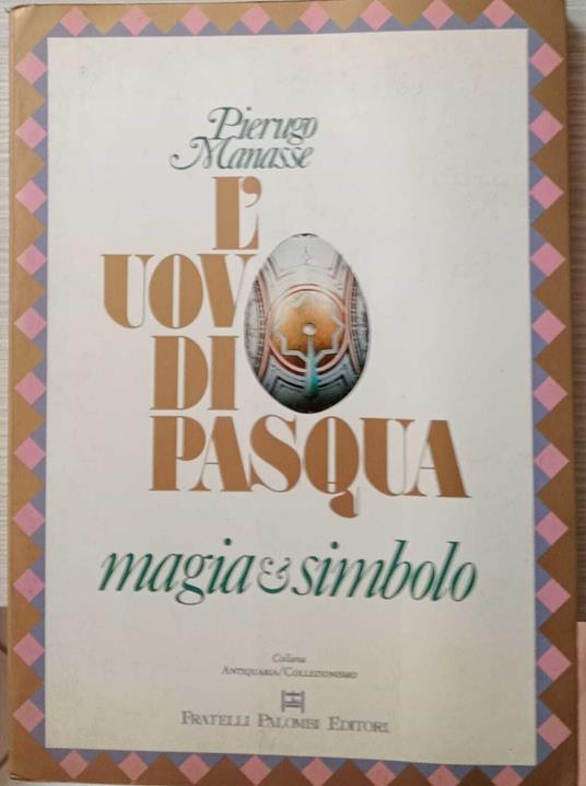 L' uovo di Pasqua. Magia & simbolo - Pierugo Manasse - copertina