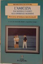L' amicizia. Dai modelli classici alle esperienze