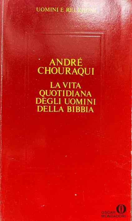 La vita quotidiana degli uomini della Bibbia - André Chouraqui - copertina