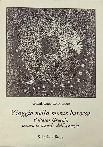 Viaggio nella mente barocca. Baltasar Graciàn ovvero le astuzie dell'astuzia - Gianfranco Dioguardi - copertina