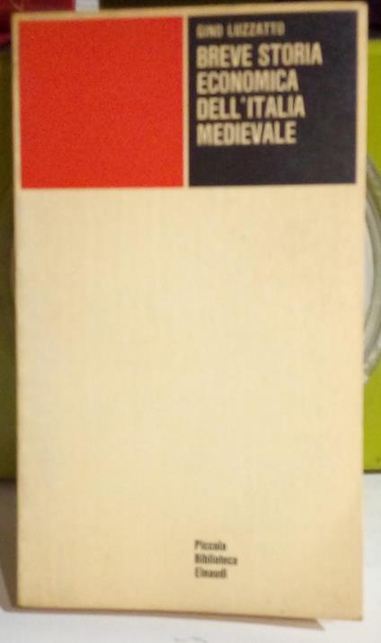 Breve storia economica dell'Italia medievale. Dalla caduta dell'Impero romano al principio del Cinquecento - Gino Luzzatto - copertina