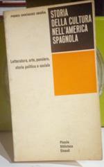 Storia della cultura nell'America spagnola. Letteratura, arte, pensiero, storia politica e sociale