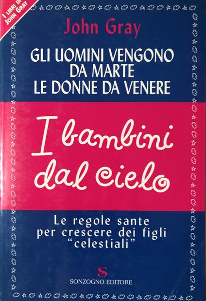 Gli uomini vengono da Marte, le donne da Venere. I bambini dal cielo - John Gray - copertina