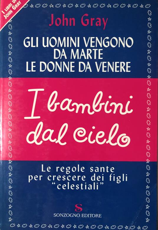 Gli uomini vengono da Marte, le donne da Venere. I bambini dal cielo - John Gray - copertina