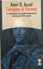 L' enigma di Fermat.La soluzione di un giallo matematico durato più di tre secoli