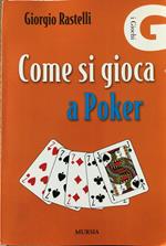 Come si gioca a Poker. Meccanismo tecnico - Psicologia del gioco - Regolamento