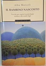 Il bambino nascosto. Favole per capire la psicologia nostra e dei nostri figli