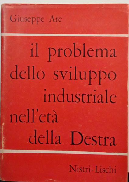 Il problema dello sviluppo industriale nell'età della Destra - Giuseppe Are - copertina