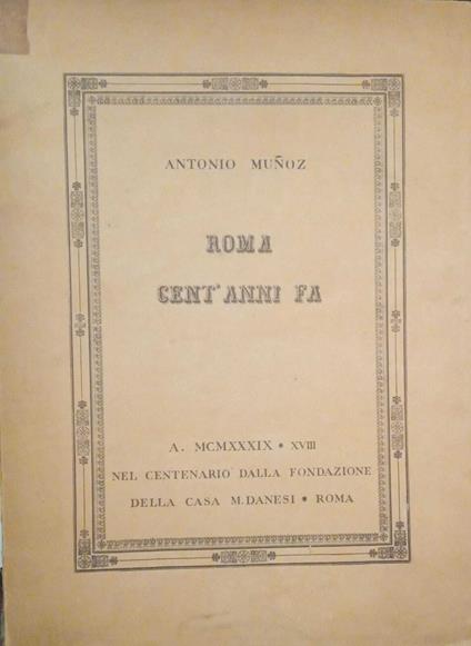 Roma cent'anni fa. A. MCMXXXIX Nel centenario della fondazione della casa M. Danesi Roma - Antonio Muñoz - copertina