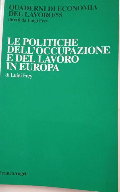 Le politiche dell'occupazione e del lavoro in Europa - Luigi Frey - copertina