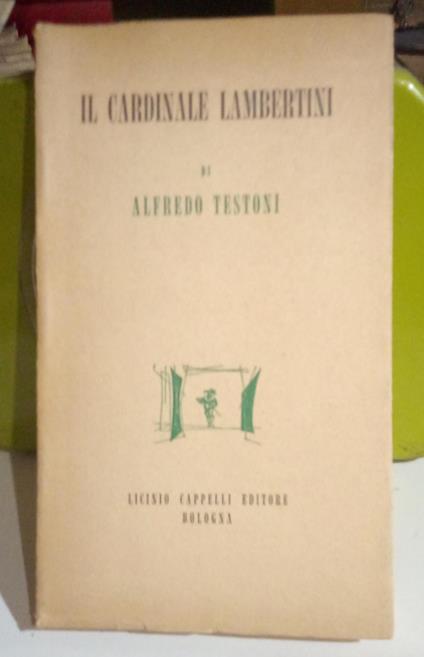 Il Cardinale Lambertini. Commedia storica in cinque atti - Alfredo Testoni - copertina