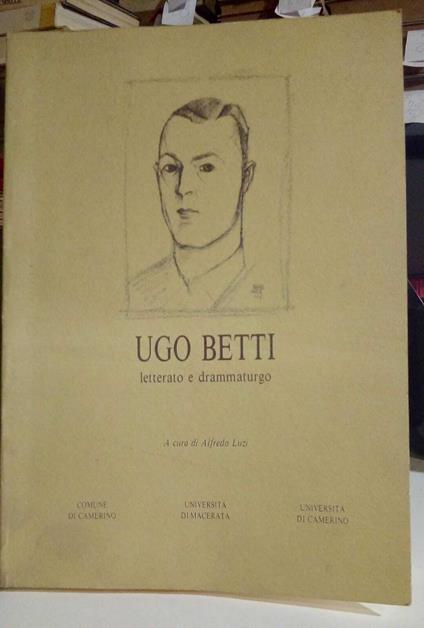 Ugo Betti letterato e drammaturgo. Atti del Convegno - copertina