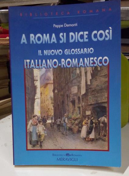 A Roma si dice così (glossario italiano-romanesco) - copertina