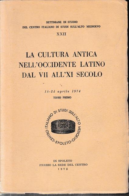 La cultura antica nell'Occidente latino dal VII all'XI secolo. (Spoleto, 18-24 aprile 1974) - copertina