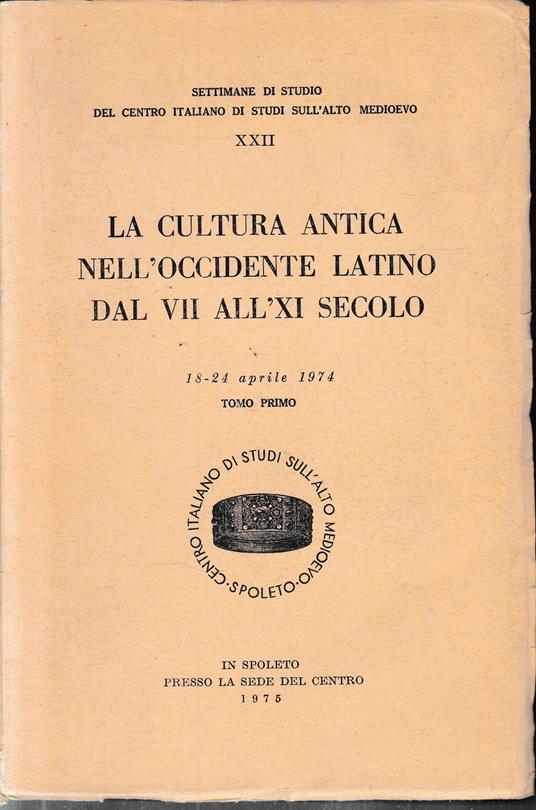 La cultura antica nell'Occidente latino dal VII all'XI secolo. (Spoleto, 18-24 aprile 1974) - copertina