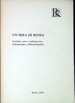 Un'idea di Roma. Società, arte e cultura tra umanesimo e Rinascimento