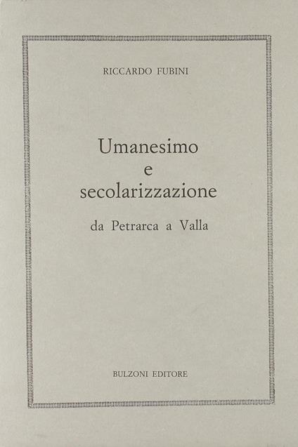 Umanesimo e secolarizzazione da Petrarca a Valla - Riccardo Fubini - copertina