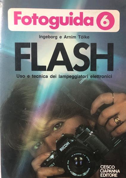 Fotoguida 6. Flash. Uso e tecnica dei lampeggiatori elettronici - copertina