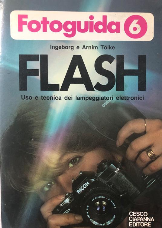Fotoguida 6. Flash. Uso e tecnica dei lampeggiatori elettronici - copertina
