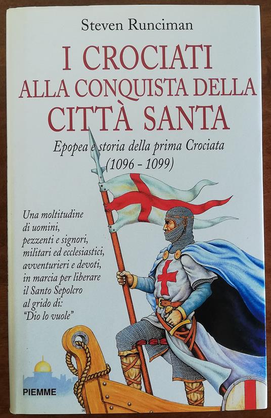 I crociati alla conquista della città santa. Epopea e storia della prima crociata (1096-1099) - Steven Runciman - copertina