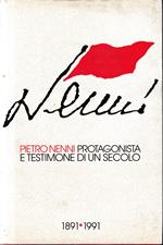 Pietro Nenni. Protagonista e testimone di un secolo. 1891-1991