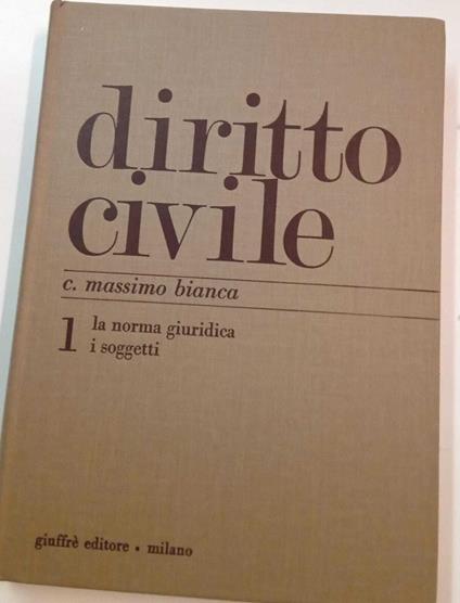 Diritto civile. Volume 1: La norma giuridica - I soggetti - C. Massimo Bianca - copertina
