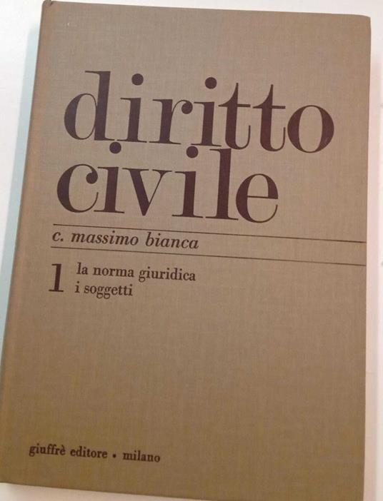 Diritto civile. Volume 1: La norma giuridica - I soggetti - C. Massimo Bianca - copertina