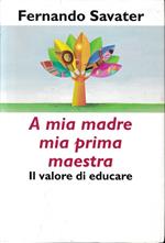A mia madre mia prima maestra. Il valore di educare