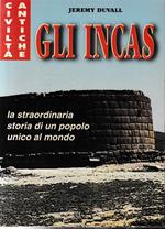 Gli Incas. La straordinaria storia di un popolo unico al mondo