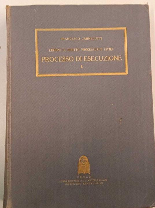 Lezioni di diritto processuale civile. Processo di esecuzione (vol. I) - Francesco Carnelutti - copertina