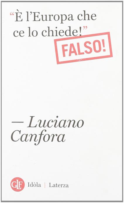 «È l'Europa che ce lo chiede!». Falso! - Luciano Canfora - copertina