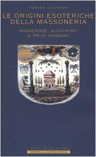 Le origini esoteriche della massoneria. Rosacroce, alchimisti e primi massoni - Tobias Churton - copertina