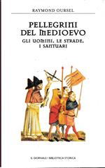 Pellegrini del medioevo. Gli uomini, le strade, i santuari