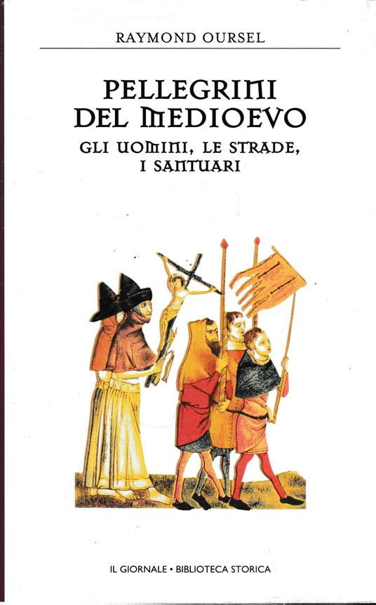 Pellegrini del medioevo. Gli uomini, le strade, i santuari - Raymond Oursel - copertina