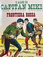 L' albo di Capitan Miki n° 6 - Frontiera rossa