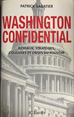 Washington Confidential. Réseaux, stratégies, coulisses et crises du pouvoir