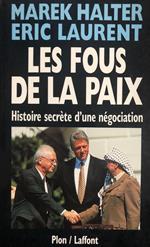Les fous de la paix. Histoire secrète d'une négociation
