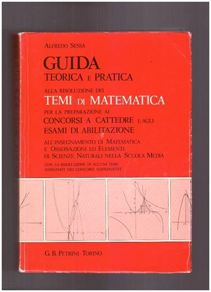 Guida teorica e pratica alla risoluzione dei Temi di Matematica - Alfredo Sessa - copertina