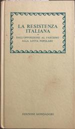 La Resistenza italiana. Dall'opposizione al fascismo alla lotta popolare