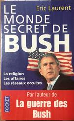 Le monde secret de Bush. La religion, les affaires, les réseaux occultes