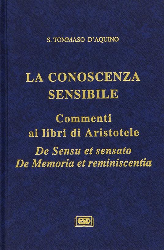 La conoscenza sensibile. Commento ai libri di Aristotele - D'Aquino San Tommaso - copertina
