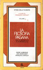 La filosofia pagana. Dal VI sec a.C. al III sec d.C. Vol. I
