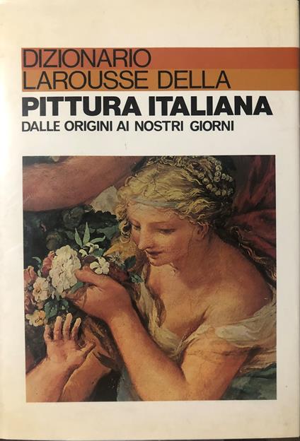 Dizionario Larousse della pittura italiana. Dalle origini ai nostri giorni - copertina
