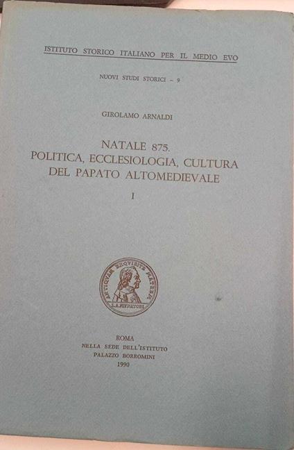 Natale 875. Politica, ecclesiologia, cultura del papato altomedievale (vol. I) - Girolamo Arnaldi - copertina