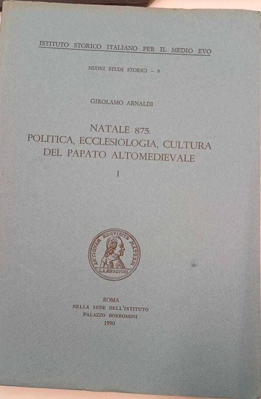Natale 875. Politica, ecclesiologia, cultura del papato altomedievale (vol. I) - Girolamo Arnaldi - copertina